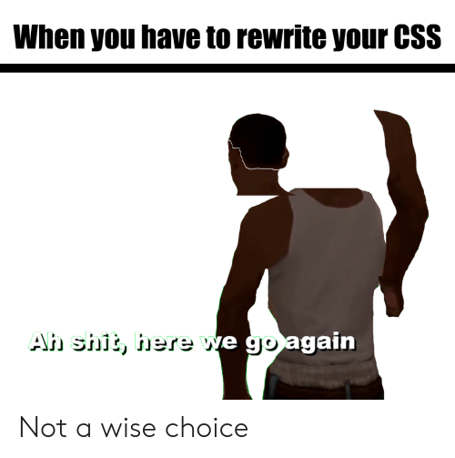 rewrite css meme GTA ah shit here we go again